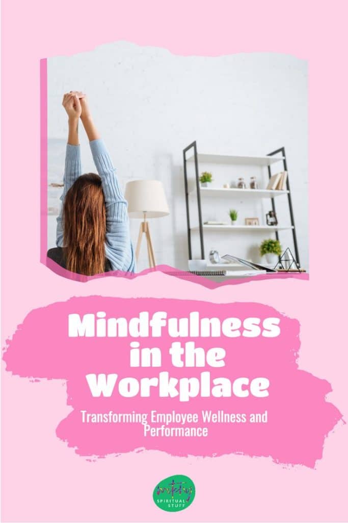 Mindfulness In The Workplace Transforming Employee Wellness And