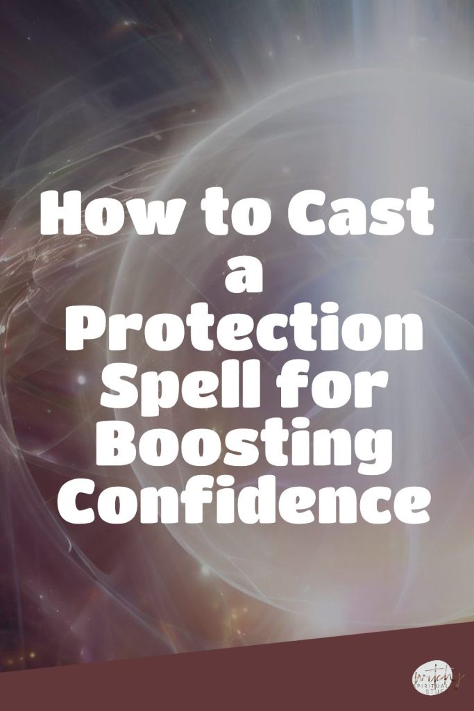 How To Cast A Protection Spell For Boosting Confidence