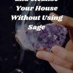 How To Protect and Cleanse Your House Without Using Sage