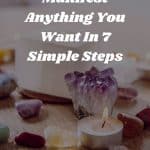 How to Manifest Anything You Want In 7 Simple Steps