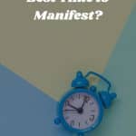 When Is the Best Time to Manifest?