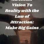 Bring Your Awesome Vision To Reality with the Law of Attraction: Make Big Gains