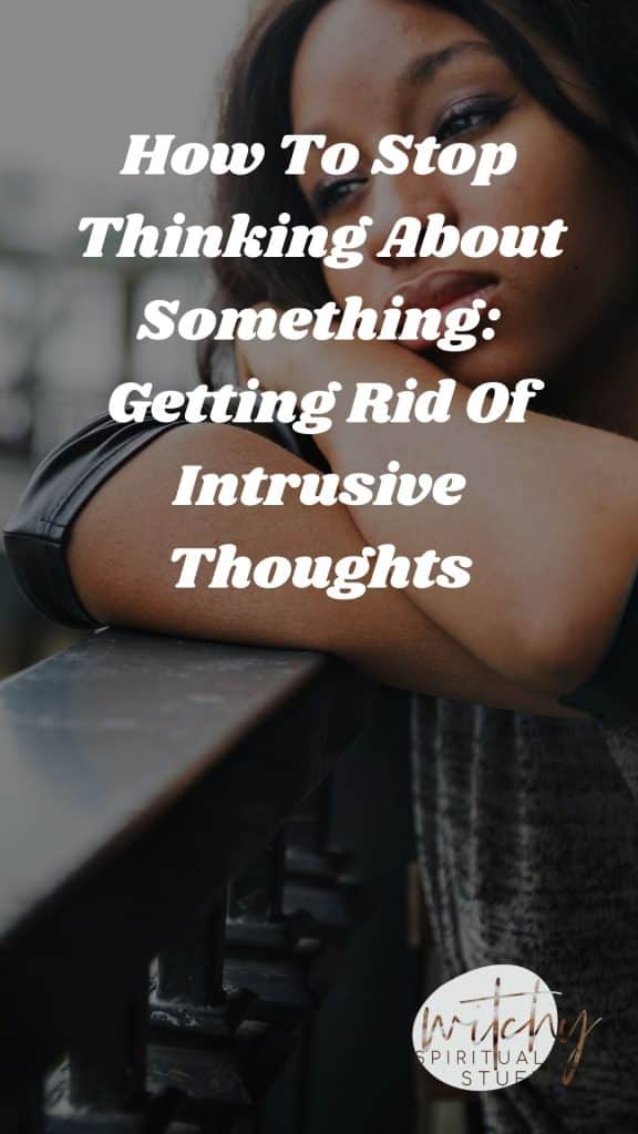 Getting Rid Of Intrusive Thoughts