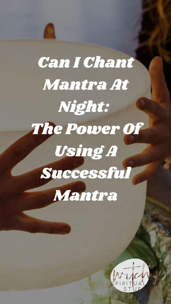 Can I Chant Mantra At Night: The Power Of Using A Successful Mantra
