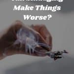 Can Smudging Make Things Worse?