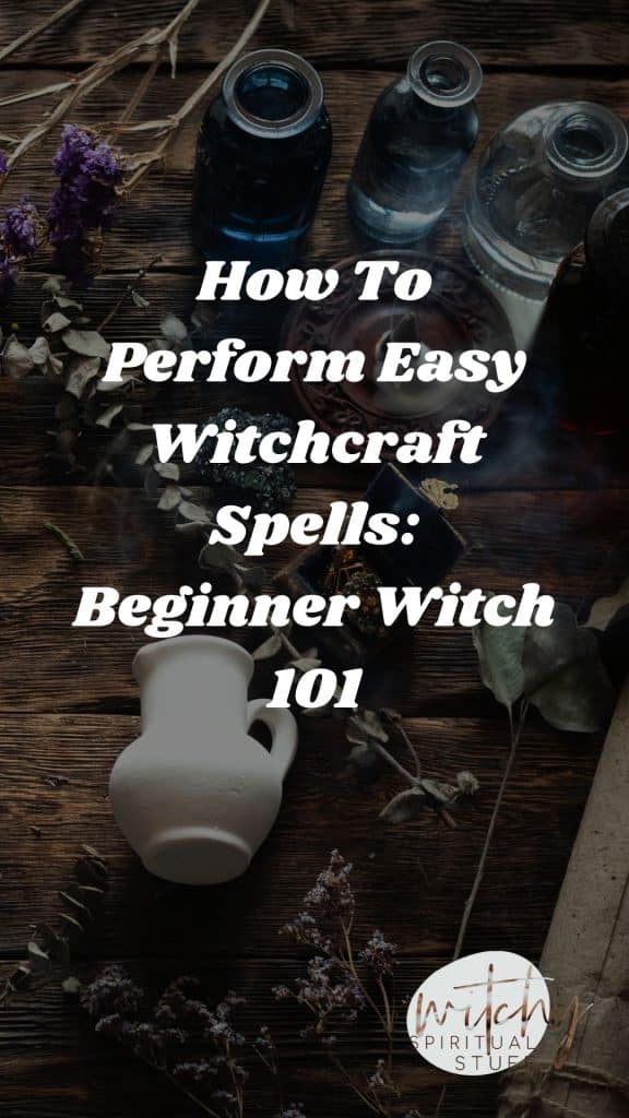 How To Perform Easy Witchcraft Spells: Beginner Witch 101