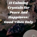 11 Calming Crystals for Peace And Happiness: Good Vibes Only