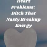 Healing Crystals for Heart Problems: Ditch That Nasty Breakup Energy
