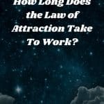 How Long Does the Law of Attraction Take To Work?