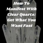 How To Manifest With Clear Quartz: Get What You Want Fast