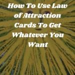 How To Use Law of Attraction Cards To Get Whatever You Want