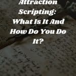 Law of Attraction Scripting: What Is It And How Do You Do It?