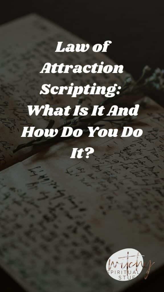 Law of Attraction Scripting: What Is It And How Do You Do It?
