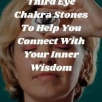 Third Eye Chakra Stones To Help You Connect With Your Inner Wisdom