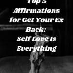 Top 5 Affirmations for Get Your Ex Back: Self Love Is Everything