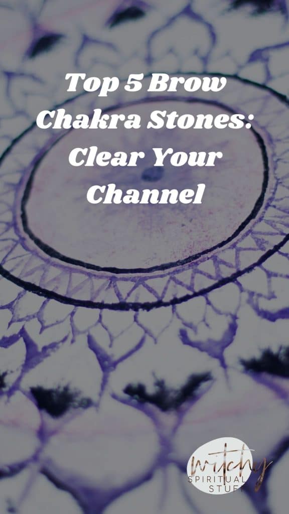 Top 5 Brow Chakra Stones: Clear Your Channel