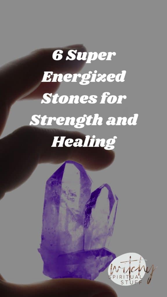 6 Super Energized Stones for Strength and Healing