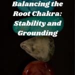 7 Best Healing Stones for Balancing the Root Chakra: Stability and Grounding