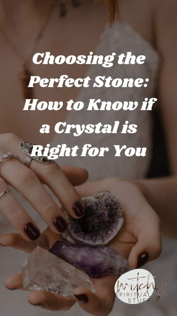 Choosing the Perfect Stone: How to Know if a Crystal is Right for You