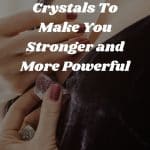 Healing Stones for Strength: 5 Crystals To Make You Stronger and More Powerful