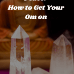 Crystals for Peace: How to Get Your Om on