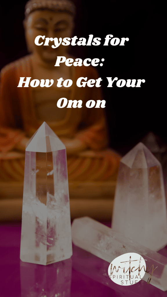 Crystals for Peace: How to Get Your Om on