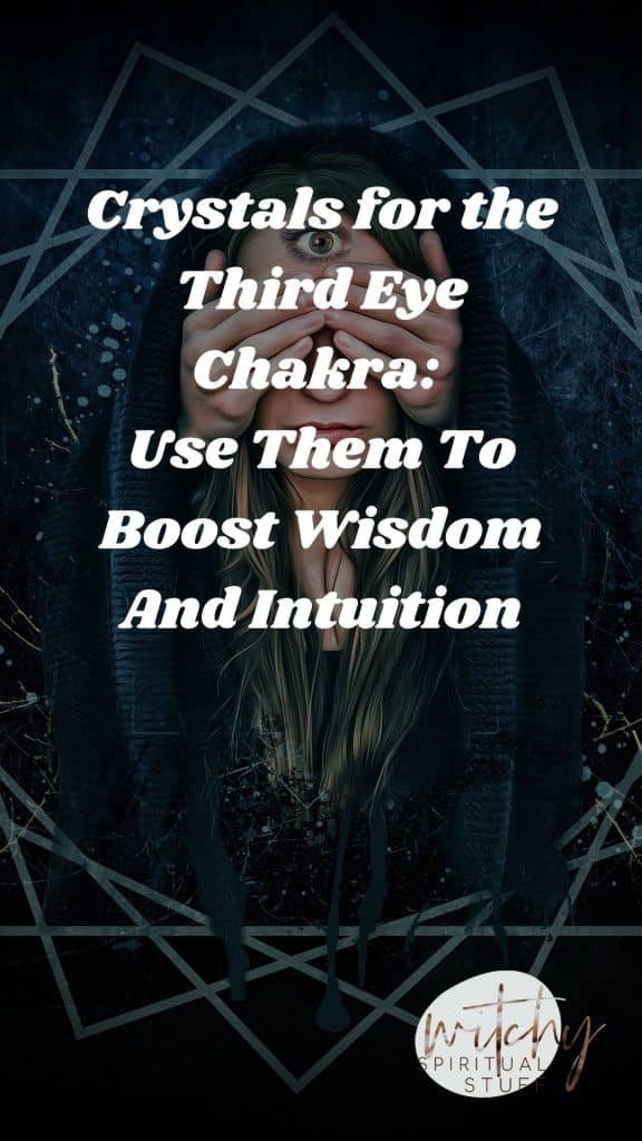 Crystals for the Third Eye Chakra: Use Them To Boost Wisdom And Intuition