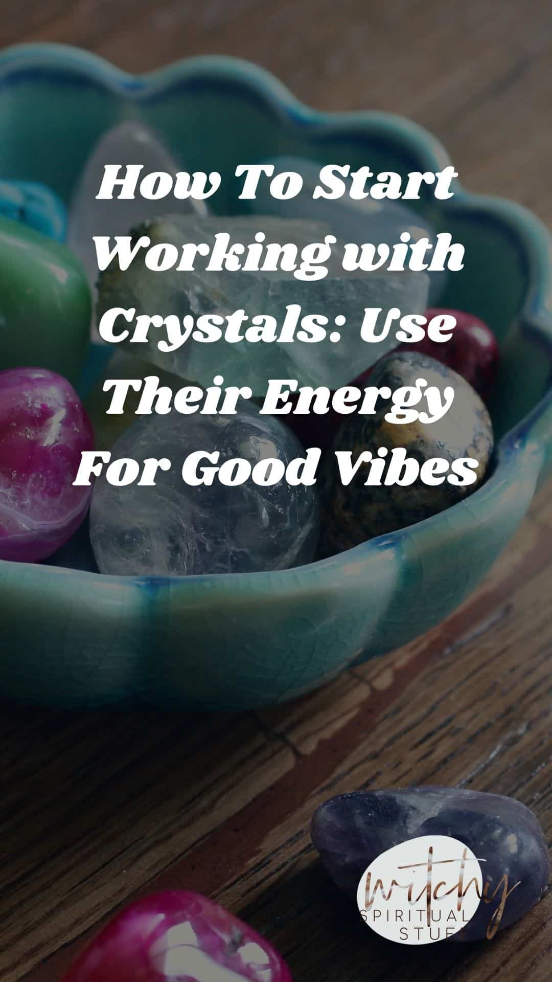 How To Start Working with Crystals: Use Their Energy For Good Vibes