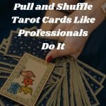 Learn How to Pull and Shuffle Tarot Cards Like Professionals Do It