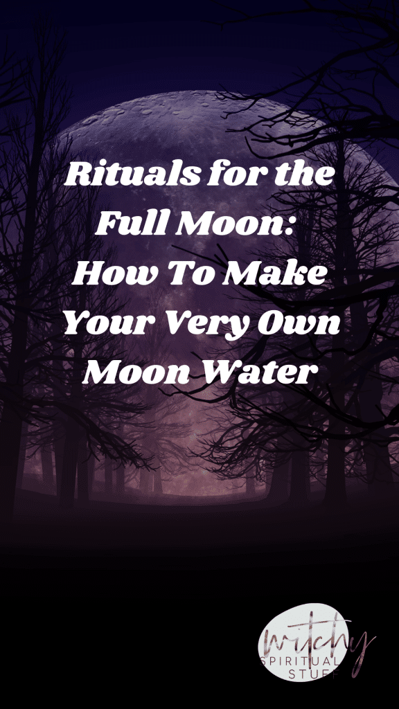 Rituals For The Full Moon: How To Make Your Very Own Moon Water