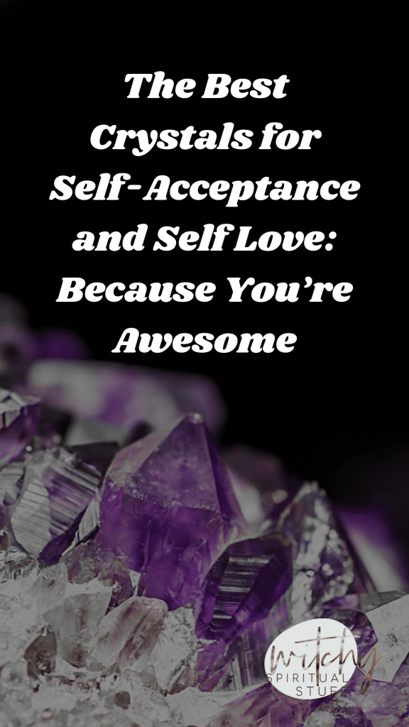 The Best Crystals for Self-Acceptance and Self Love: Because You're Awesome