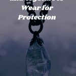 The Best Stones to Wear for Protection: Put On Your Crystals To Stay Safe
