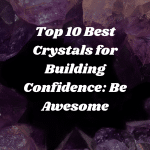 Top 10 Best Crystals For Building Confidence Be Awesome 150x150, Witchy Spiritual Stuff