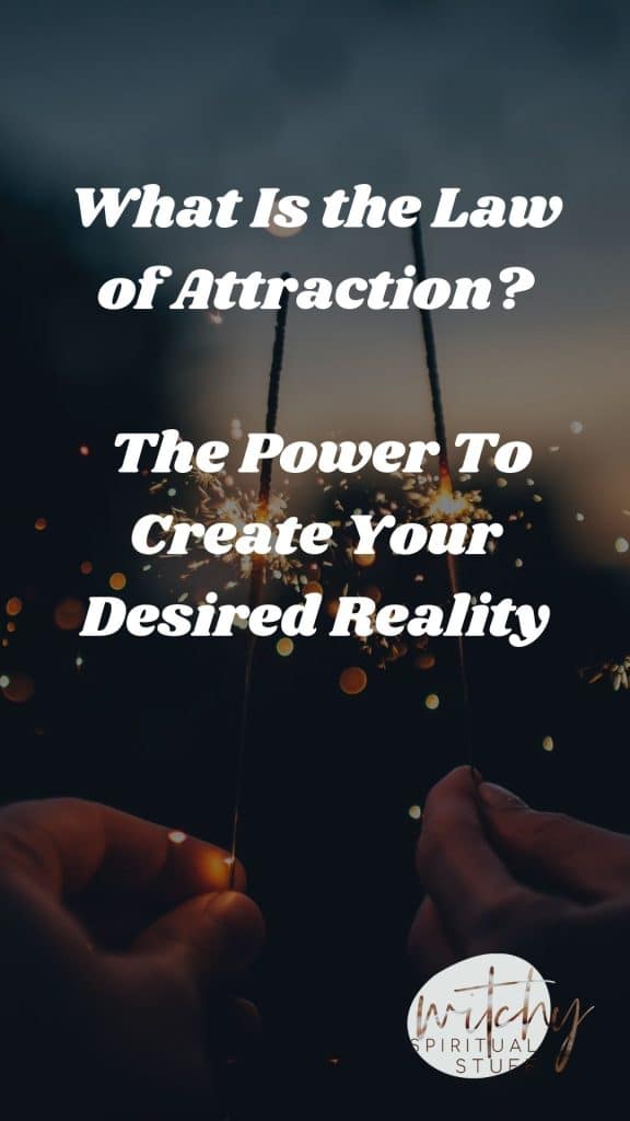 What Is the Law of Attraction? – The Power To Create Your Desired Reality