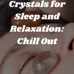 6 Top Crystals For Sleep And Relaxation Chill Out 150x150, Witchy Spiritual Stuff