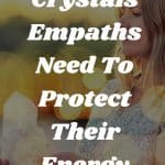 8 Crystals Empaths Need To Protect Their Energy 150x150, Witchy Spiritual Stuff