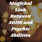 The Magickal Link Between ADHD And Psychic Abilities 150x150, Witchy Spiritual Stuff