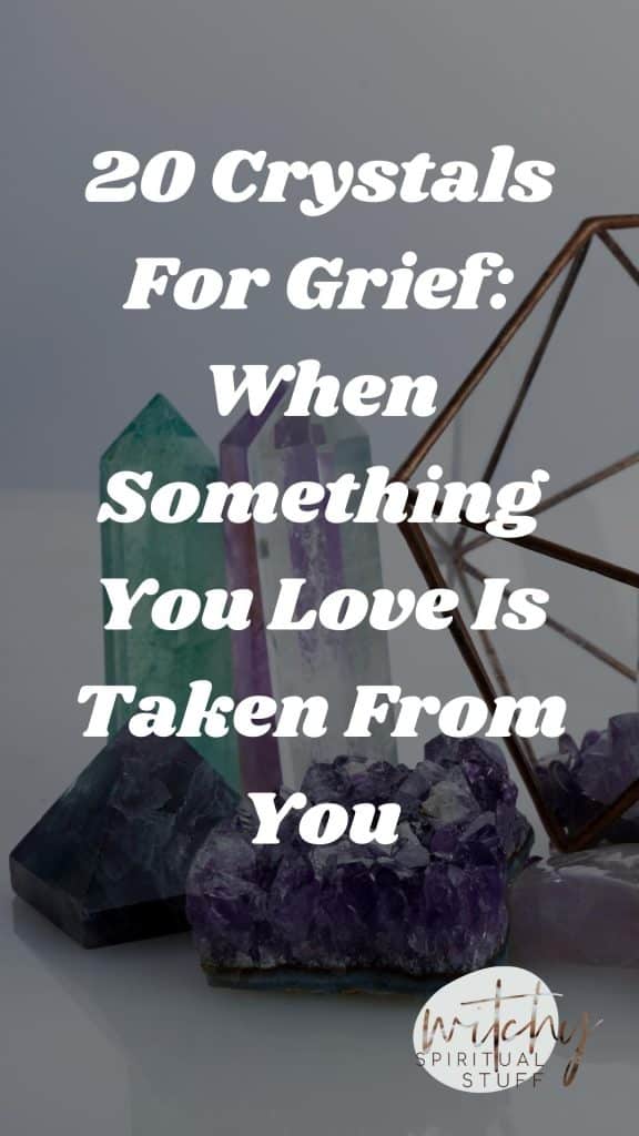 20 Crystals For Grief: When Something You Love Is Taken From You