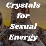 35 Crystals for Sexual Energy
