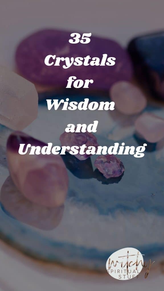 35 Crystals for Wisdom and Understanding