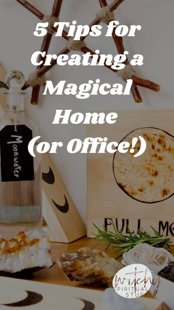 5 Tips for Creating a Magical Home (or Office!)