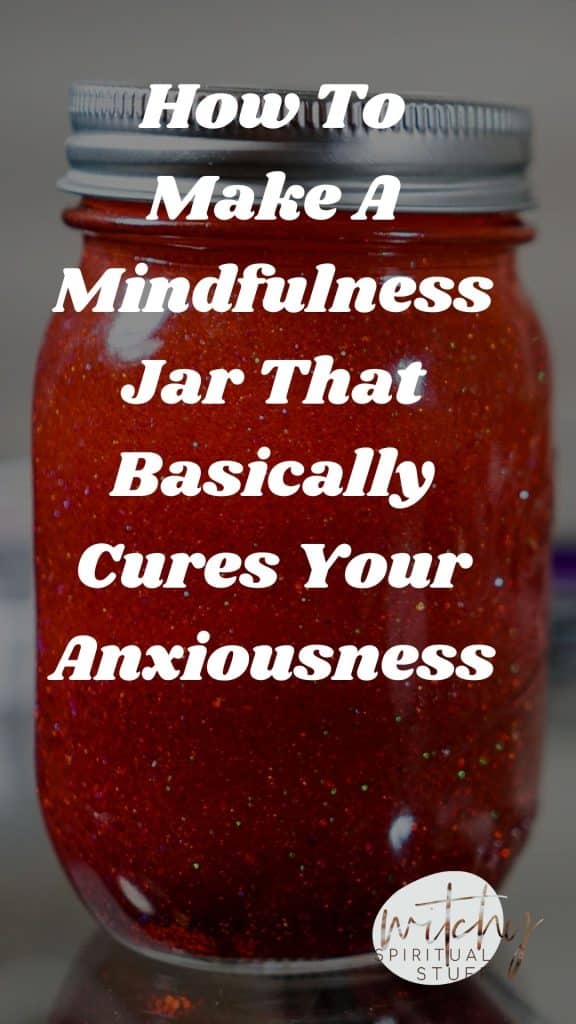 How To Make A Mindfulness Jar That Basically Cures Your Anxiousness