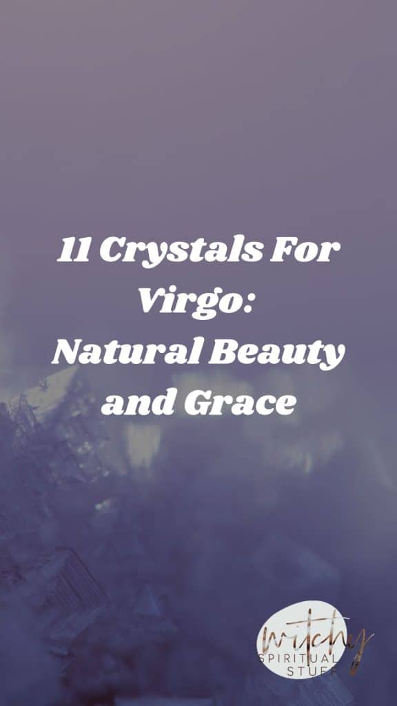 11 Crystals For Virgo: Natural Beauty and Grace