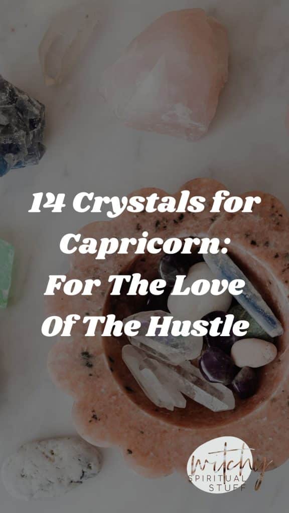 14 Crystals for Capricorn: For The Love Of The Hustle
