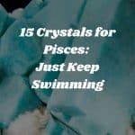 15 Crystals for Pisces: Just Keep Swimming