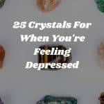 25 Crystals For When You're Feeling Depressed