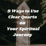 9 Ways to Use Clear Quartz