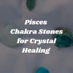 pisces chakra stones for crystal healing