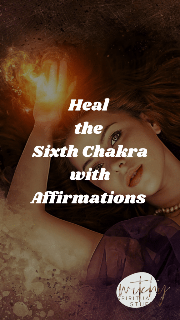 heal the sixth chakra with affirmations