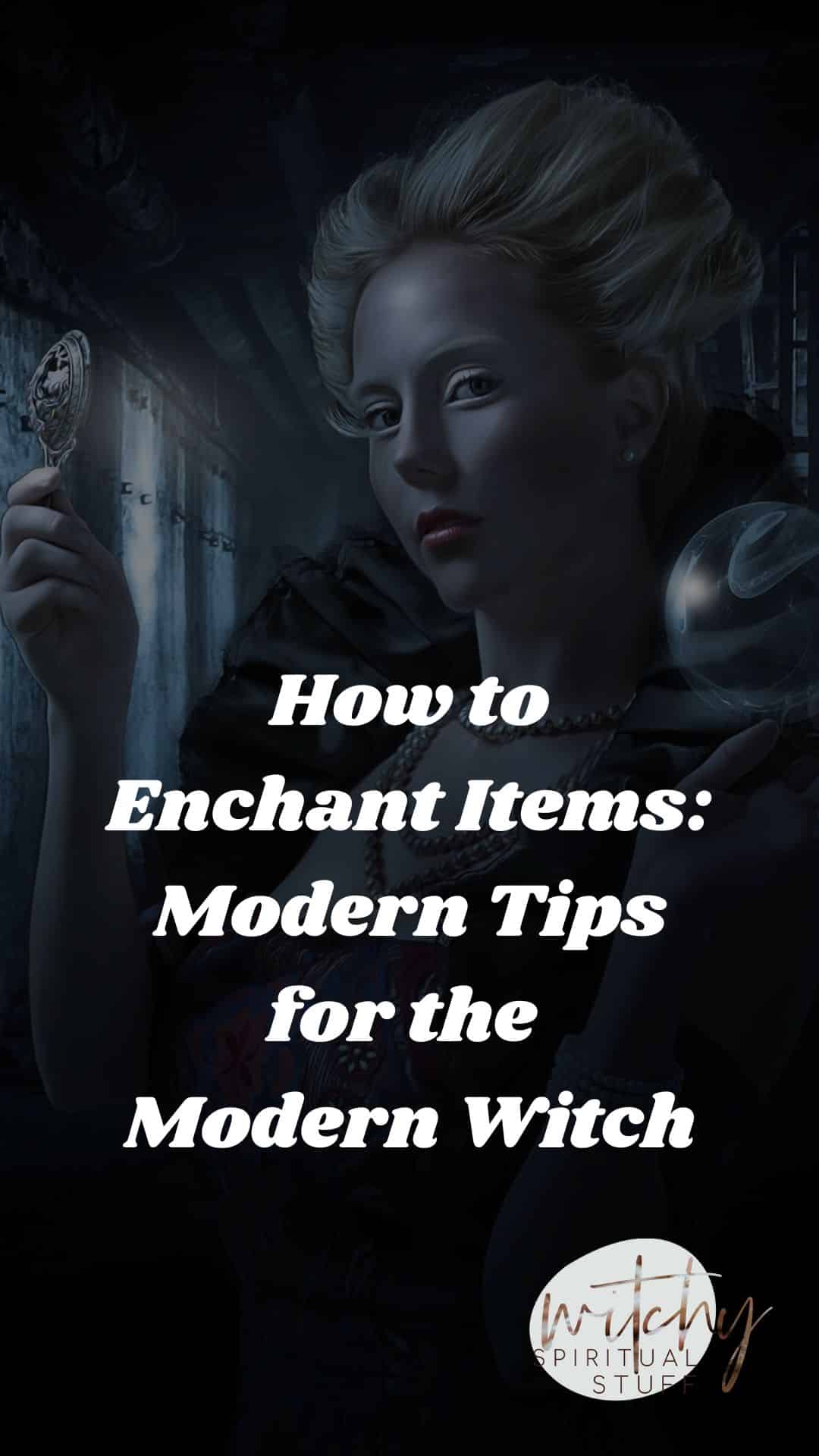 How to Enchant Items: Modern Tips for the Modern Witch